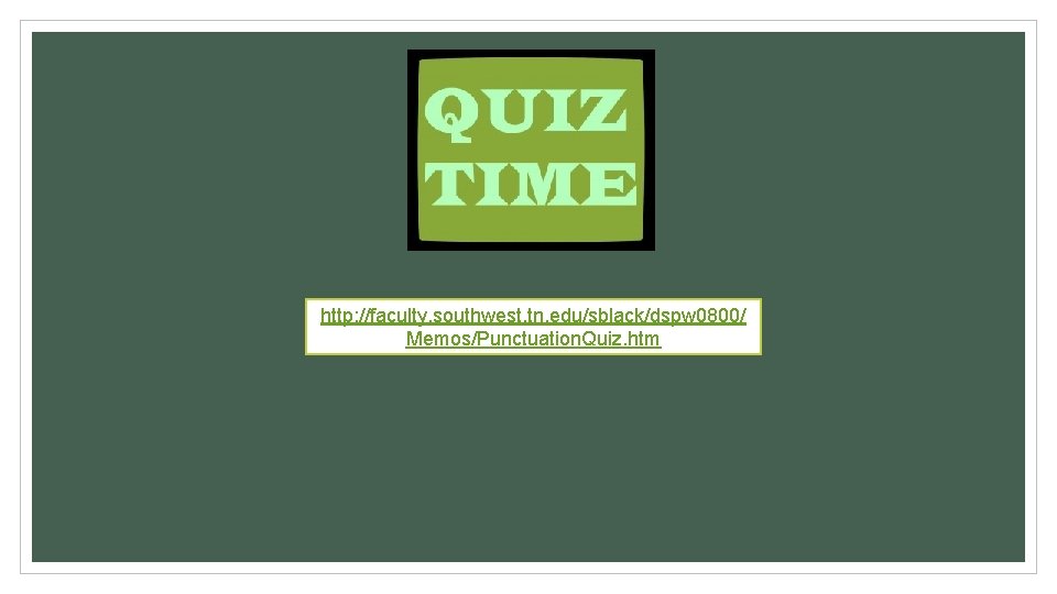 http: //faculty. southwest. tn. edu/sblack/dspw 0800/ Memos/Punctuation. Quiz. htm 