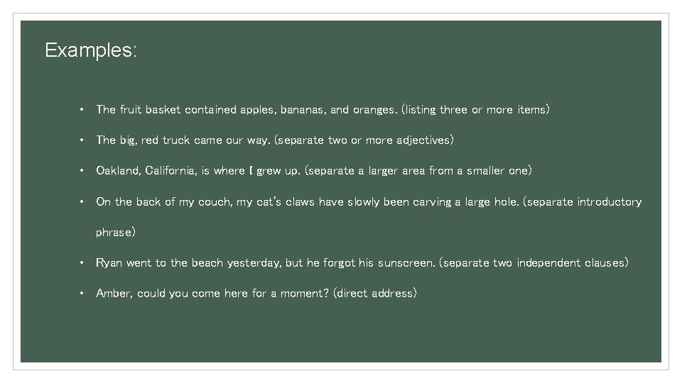 Examples: • The fruit basket contained apples, bananas, and oranges. (listing three or more