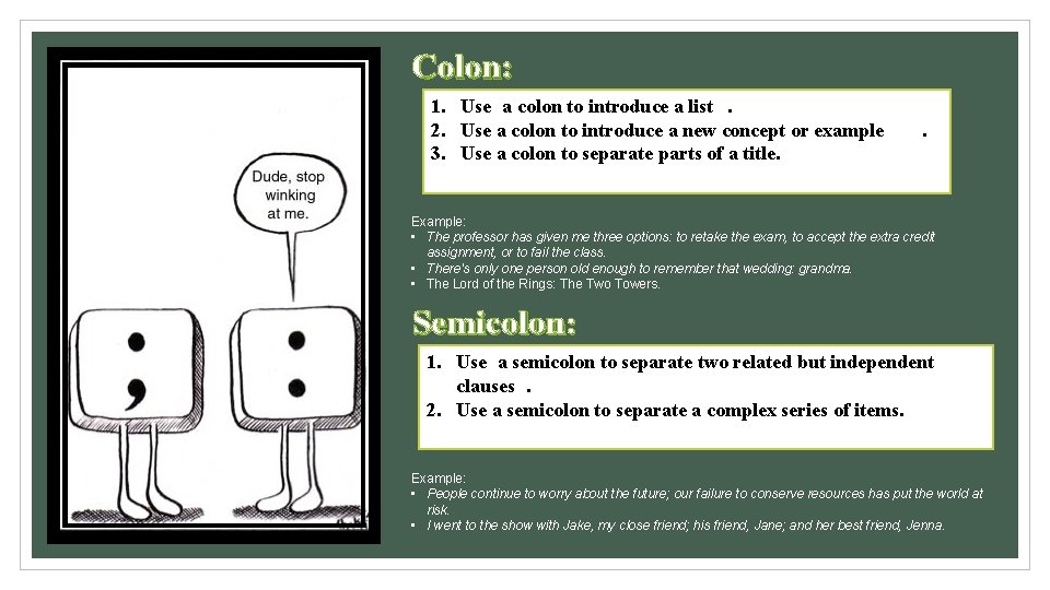 Colon: 1. Use a colon to introduce a list. 2. Use a colon to