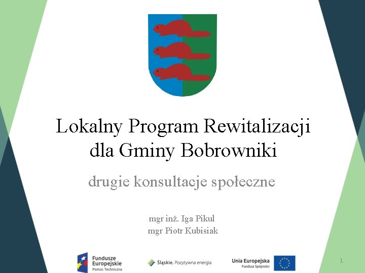 Lokalny Program Rewitalizacji dla Gminy Bobrowniki drugie konsultacje społeczne mgr inż. Iga Pikul mgr