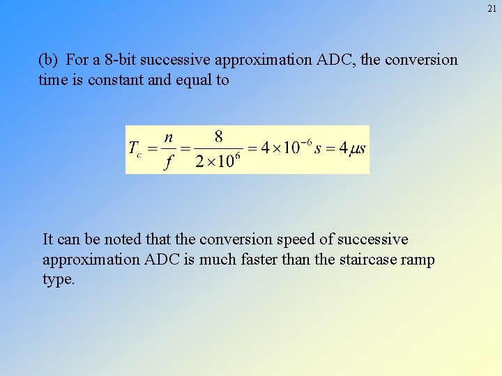 21 (b) For a 8 -bit successive approximation ADC, the conversion time is constant