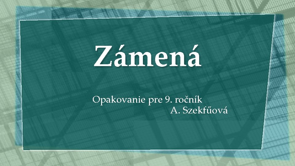 Zámená Opakovanie pre 9. ročník A. Szekfűová 