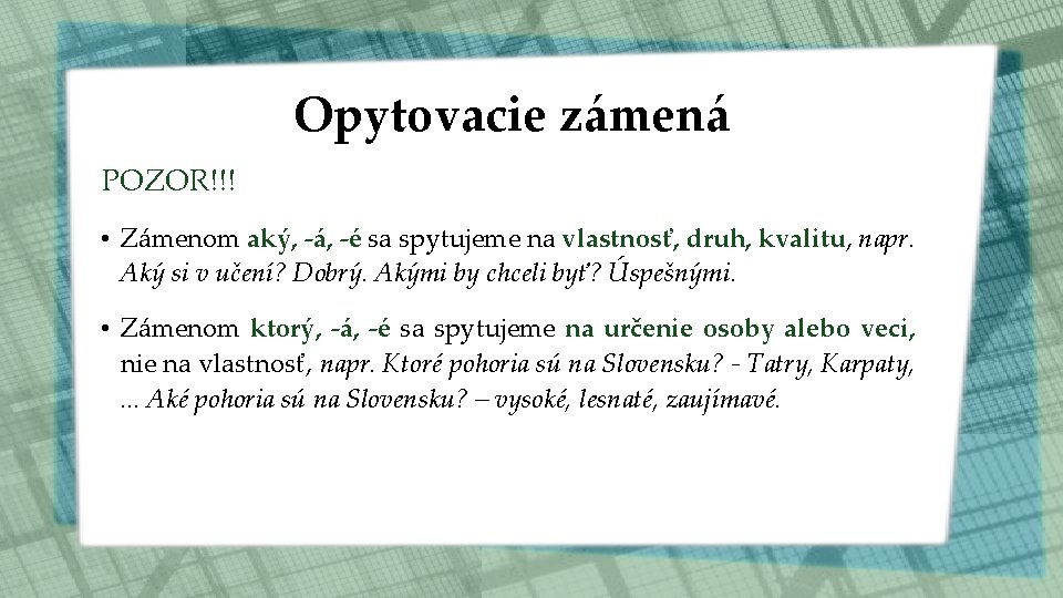 Opytovacie zámená POZOR!!! • Zámenom aký, -á, -é sa spytujeme na vlastnosť, druh, kvalitu,