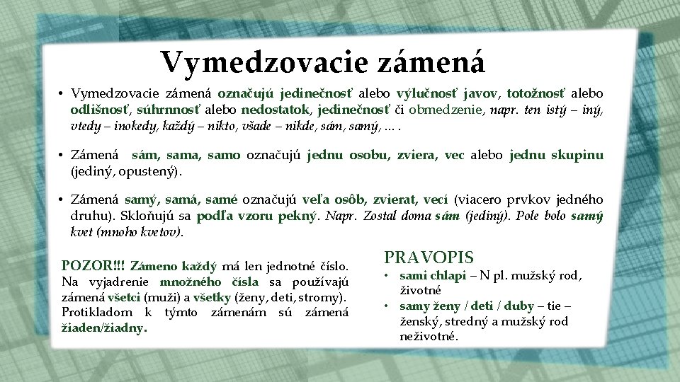 Vymedzovacie zámená • Vymedzovacie zámená označujú jedinečnosť alebo výlučnosť javov, totožnosť alebo odlišnosť, súhrnnosť