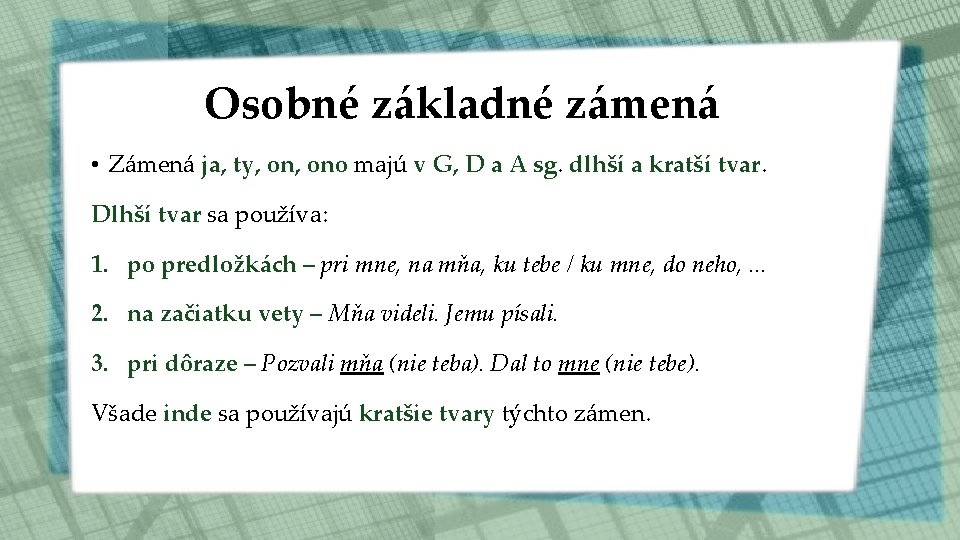 Osobné základné zámená • Zámená ja, ty, ono majú v G, D a A