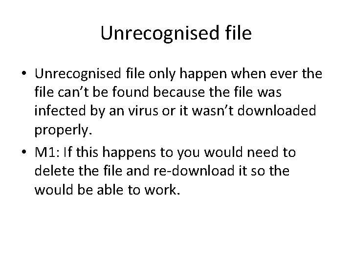 Unrecognised file • Unrecognised file only happen when ever the file can’t be found