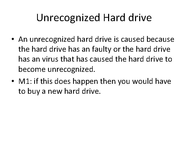 Unrecognized Hard drive • An unrecognized hard drive is caused because the hard drive