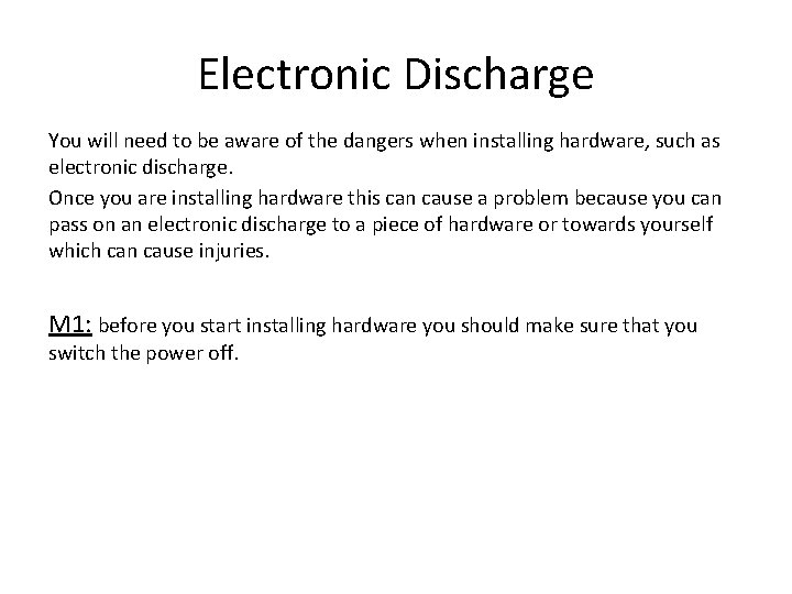 Electronic Discharge You will need to be aware of the dangers when installing hardware,