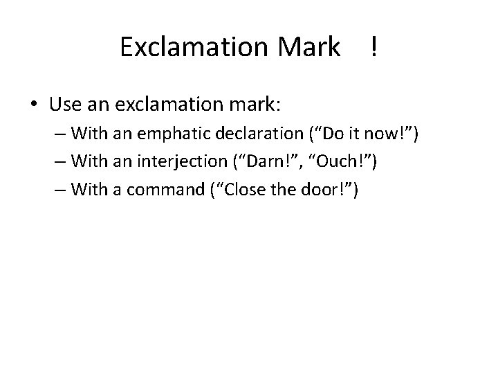 Exclamation Mark ! • Use an exclamation mark: – With an emphatic declaration (“Do