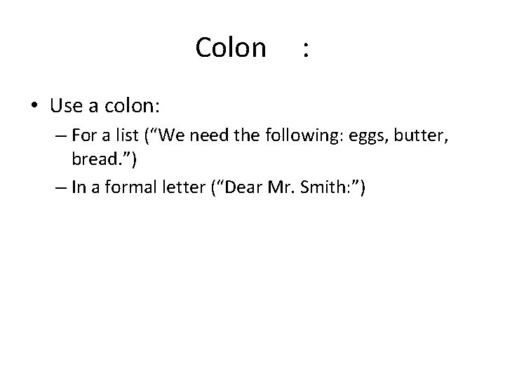 Colon : • Use a colon: – For a list (“We need the following: