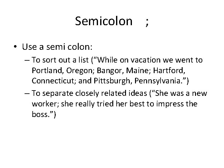 Semicolon ; • Use a semi colon: – To sort out a list (“While