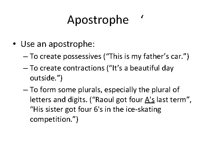 Apostrophe ‘ • Use an apostrophe: – To create possessives (“This is my father’s