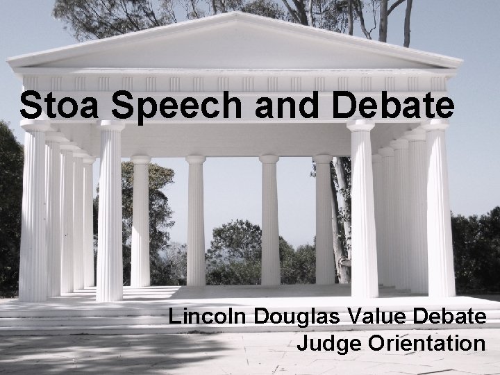 Stoa Speech and Debate Lincoln Douglas Value Debate Judge Orientation 