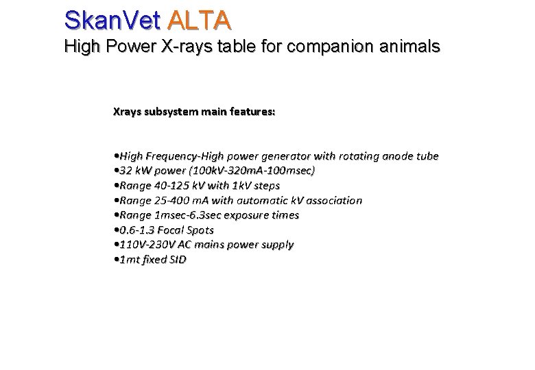 Skan. Vet ALTA High Power X-rays table for companion animals Xrays subsystem main features: