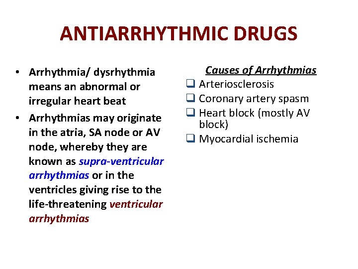 ANTIARRHYTHMIC DRUGS • Arrhythmia/ dysrhythmia means an abnormal or irregular heart beat • Arrhythmias