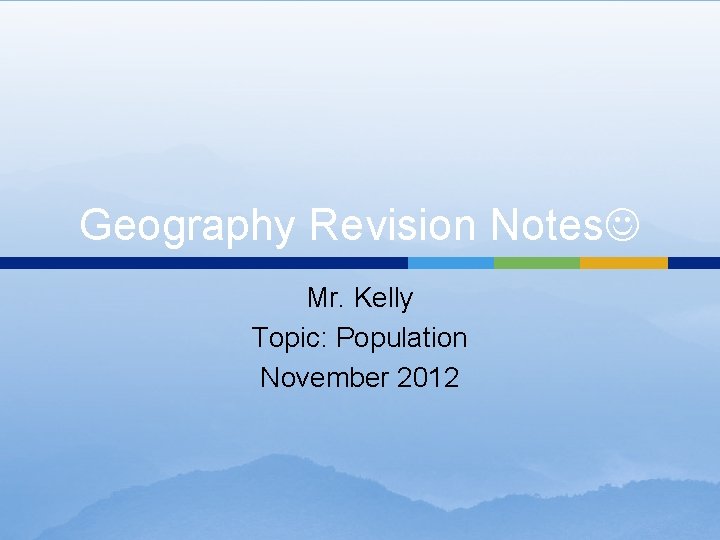 Geography Revision Notes Mr. Kelly Topic: Population November 2012 