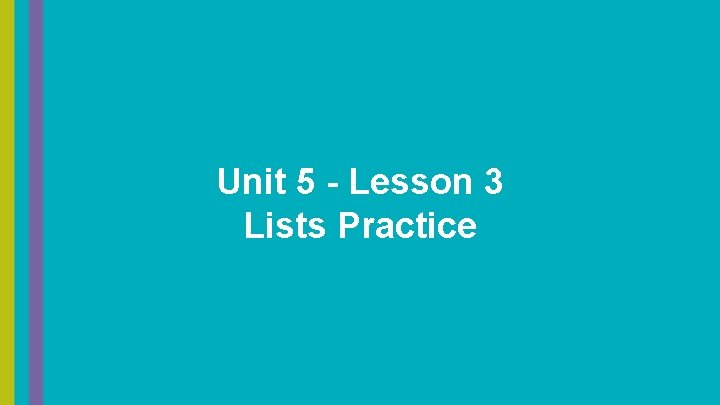 Unit 5 - Lesson 3 Lists Practice 