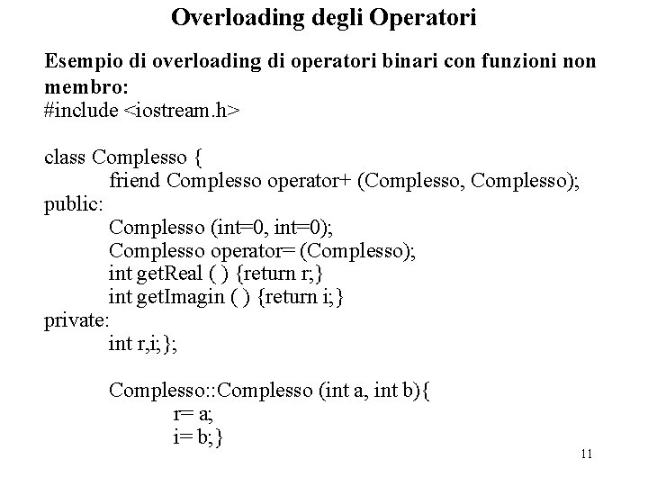 Overloading degli Operatori Esempio di overloading di operatori binari con funzioni non membro: #include