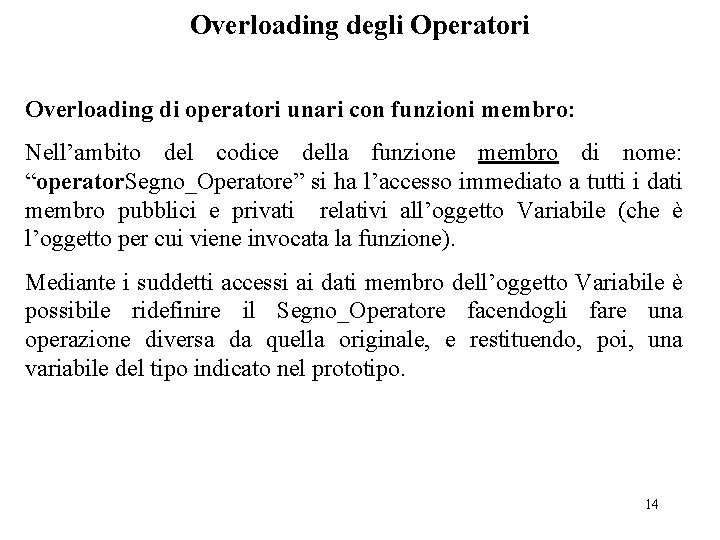 Overloading degli Operatori Overloading di operatori unari con funzioni membro: Nell’ambito del codice della