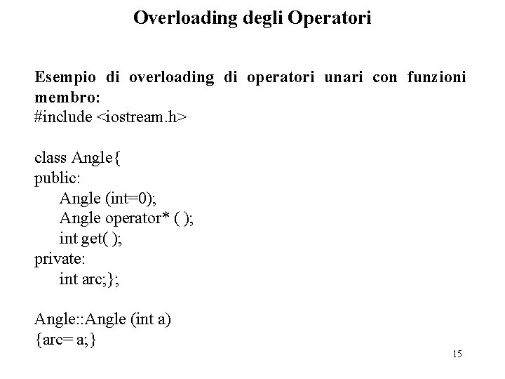 Overloading degli Operatori Esempio di overloading di operatori unari con funzioni membro: #include <iostream.