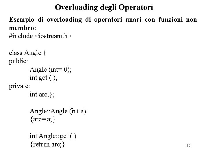 Overloading degli Operatori Esempio di overloading di operatori unari con funzioni non membro: #include