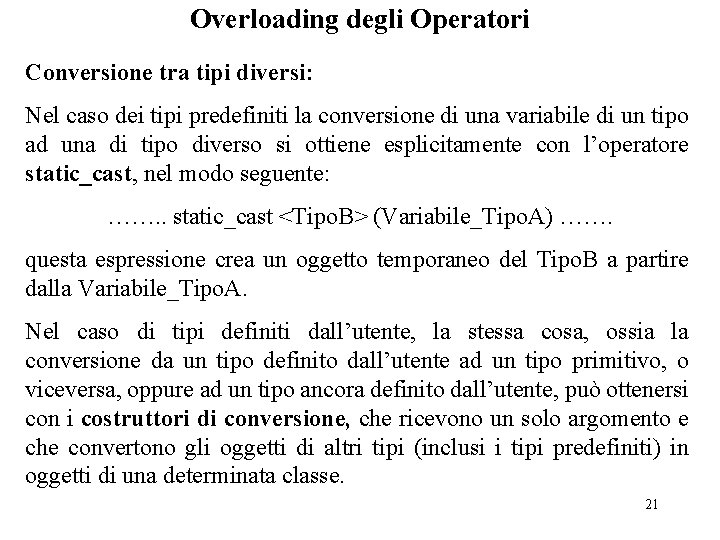 Overloading degli Operatori Conversione tra tipi diversi: Nel caso dei tipi predefiniti la conversione