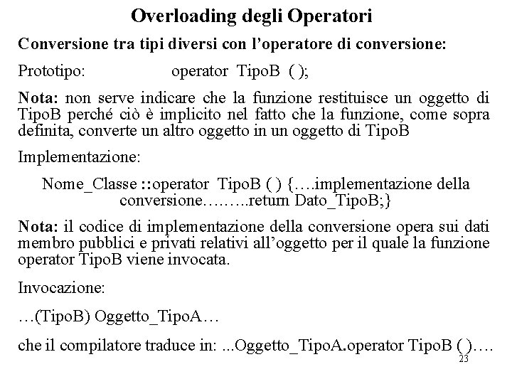 Overloading degli Operatori Conversione tra tipi diversi con l’operatore di conversione: Prototipo: operator Tipo.