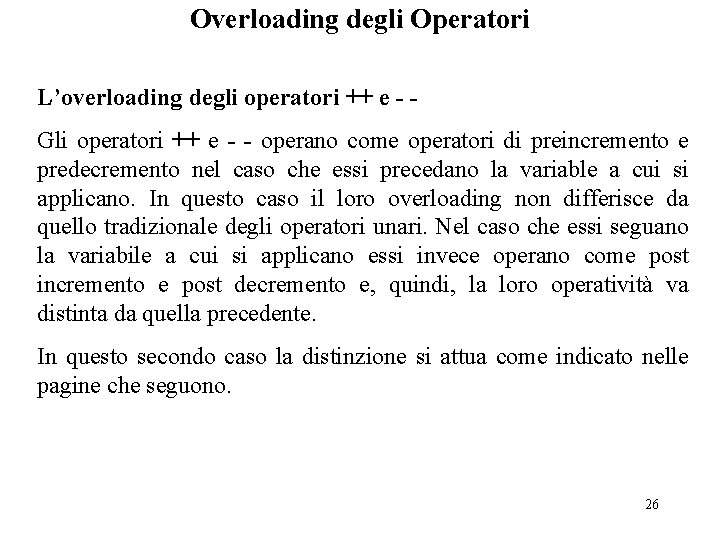 Overloading degli Operatori L’overloading degli operatori ++ e - Gli operatori ++ e -