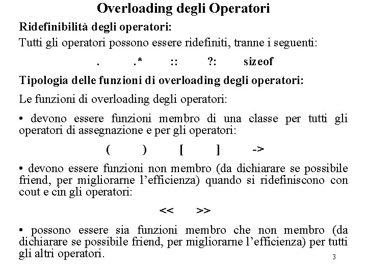Overloading degli Operatori Ridefinibilità degli operatori: Tutti gli operatori possono essere ridefiniti, tranne i