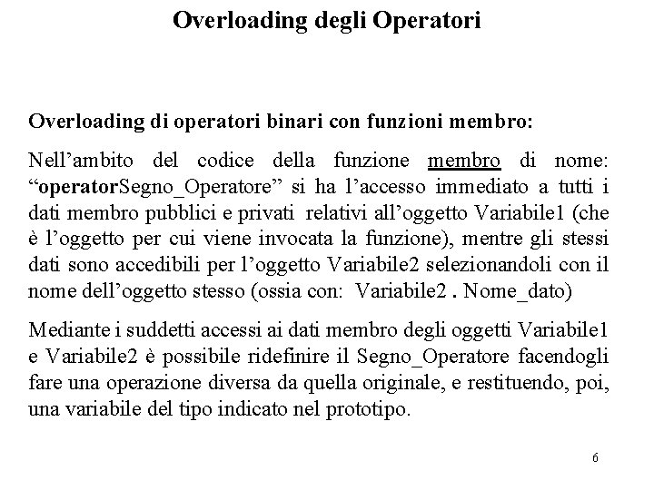 Overloading degli Operatori Overloading di operatori binari con funzioni membro: Nell’ambito del codice della