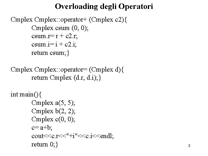 Overloading degli Operatori Cmplex: : operator+ (Cmplex c 2){ Cmplex csum (0, 0); csum.