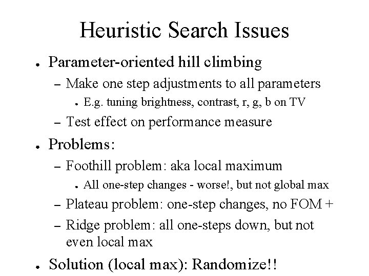 Heuristic Search Issues ● Parameter-oriented hill climbing – Make one step adjustments to all