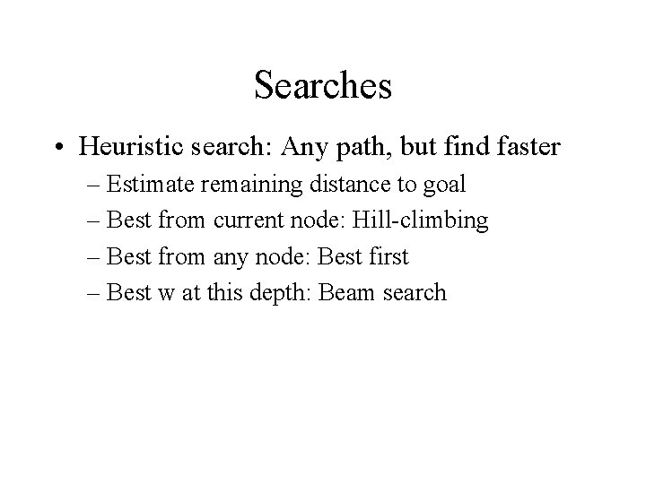 Searches • Heuristic search: Any path, but find faster – Estimate remaining distance to