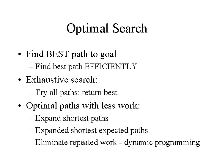 Optimal Search • Find BEST path to goal – Find best path EFFICIENTLY •