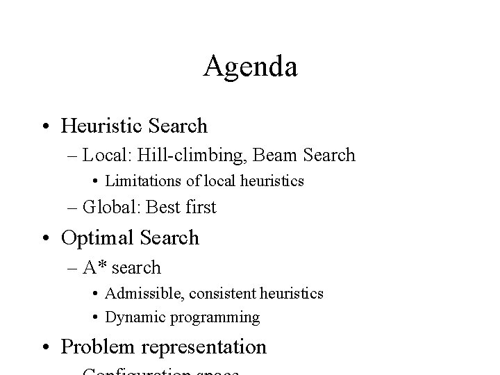 Agenda • Heuristic Search – Local: Hill-climbing, Beam Search • Limitations of local heuristics