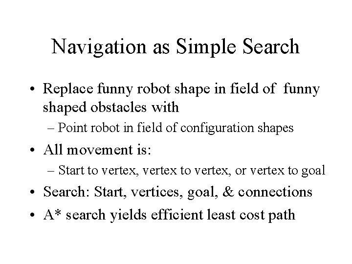 Navigation as Simple Search • Replace funny robot shape in field of funny shaped