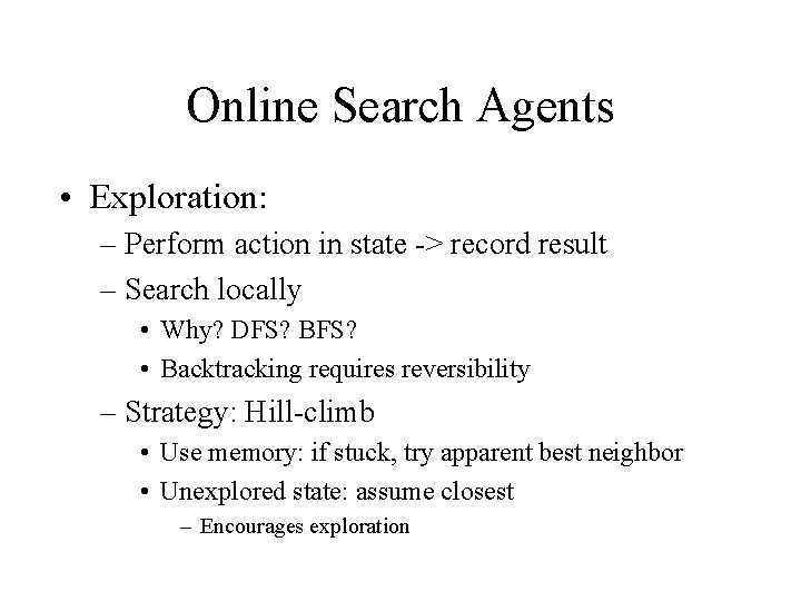 Online Search Agents • Exploration: – Perform action in state -> record result –