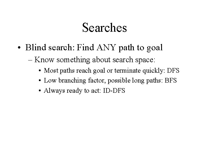 Searches • Blind search: Find ANY path to goal – Know something about search