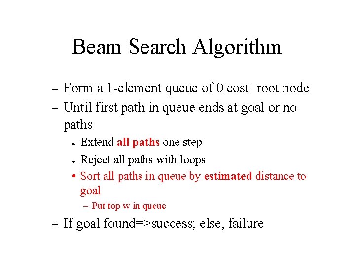 Beam Search Algorithm – – Form a 1 -element queue of 0 cost=root node