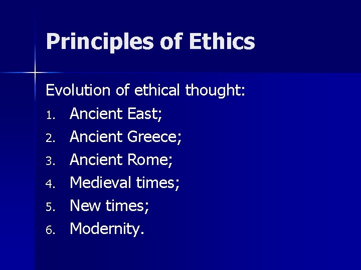 Principles of Ethics Evolution of ethical thought: 1. Ancient East; 2. Ancient Greece; 3.