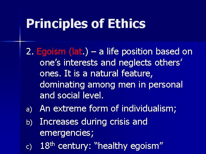 Principles of Ethics 2. Egoism (lat. ) – a life position based on one’s