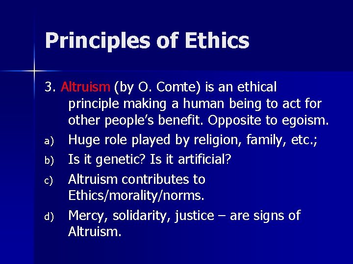 Principles of Ethics 3. Altruism (by O. Comte) is an ethical principle making a