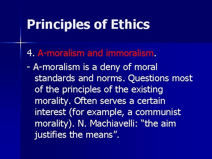 Principles of Ethics 4. A-moralism and immoralism. - A-moralism is a deny of moral