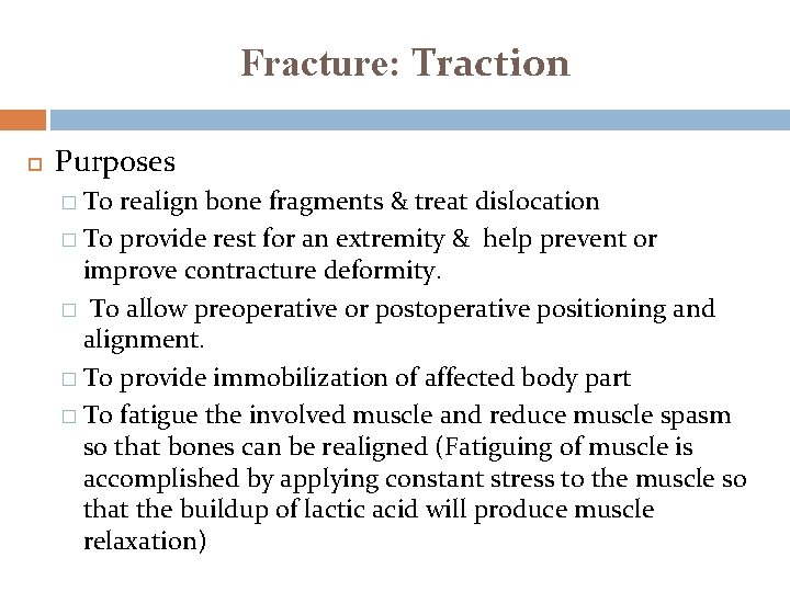 Fracture: Traction Purposes � To realign bone fragments & treat dislocation � To provide