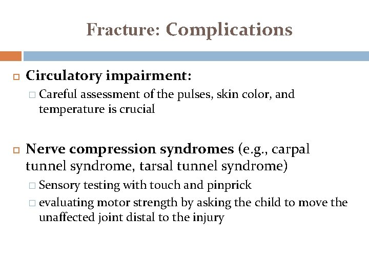 Fracture: Complications Circulatory impairment: � Careful assessment of the pulses, skin color, and temperature