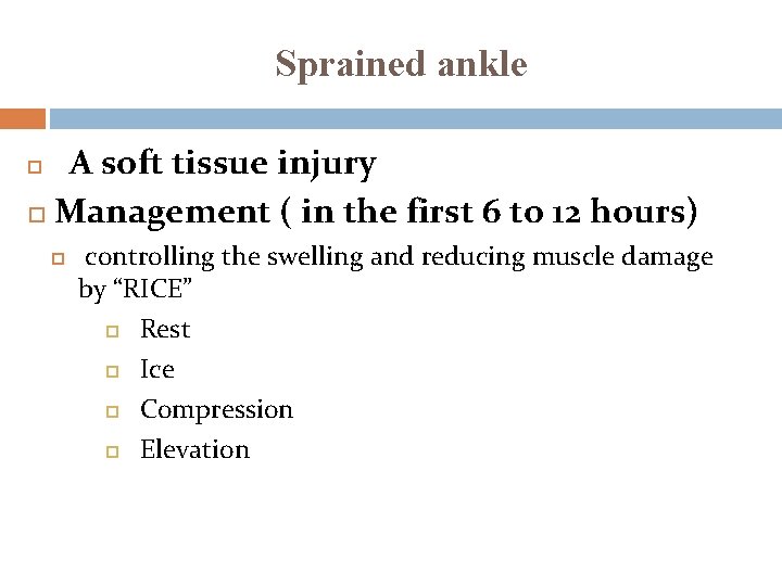 Sprained ankle A soft tissue injury Management ( in the first 6 to 12