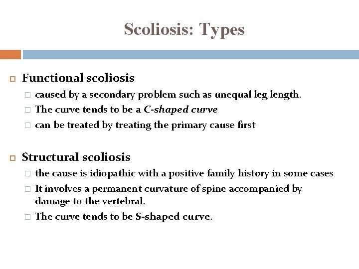 Scoliosis: Types Functional scoliosis � � � caused by a secondary problem such as