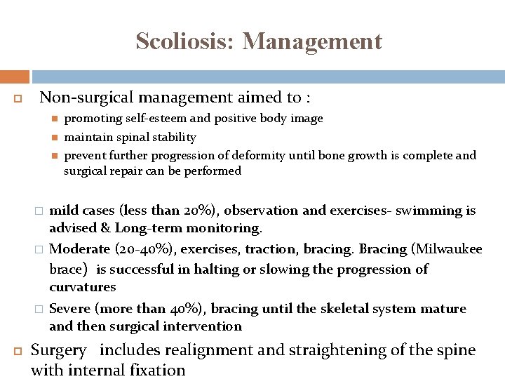 Scoliosis: Management Non-surgical management aimed to : � � � promoting self-esteem and positive