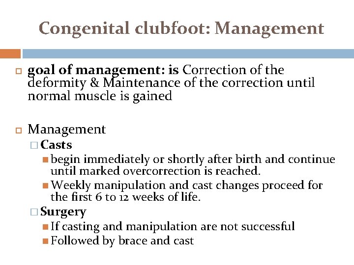 Congenital clubfoot: Management goal of management: is Correction of the deformity & Maintenance of