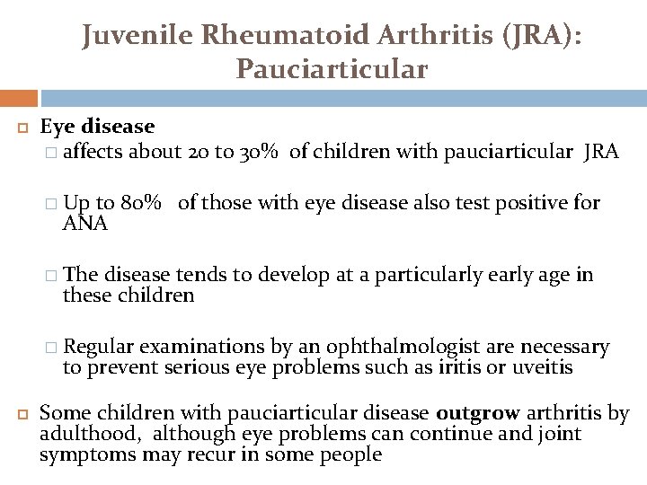 Juvenile Rheumatoid Arthritis (JRA): Pauciarticular Eye disease � affects about 20 to 30% of